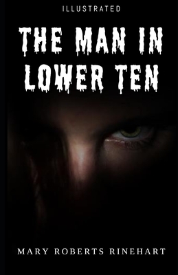 The Man in Lower Ten (Illustrated) by Mary Roberts Rinehart