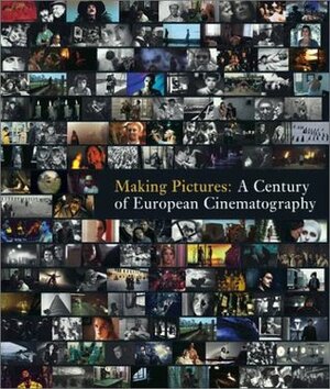 Making Pictures: A Century of European Cinematography by Bernardo Bertolucci, Roger Sears, Sven Nykvist, Marcello Mastoianni