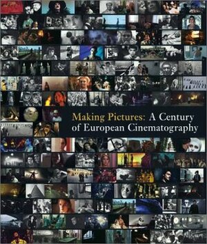 Making Pictures: A Century of European Cinematography by Roger Sears, Sven Nykvist, Bernardo Bertolucci, Marcello Mastoianni