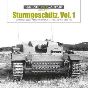 Sturmgeschütz: Germany's WWII Assault Gun (Stug), Vol.1: The Early War Versions by David Doyle