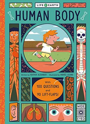 Life on Earth: Human Body: With 100 Questions and 70 Lift-flaps! by Heather Alexander