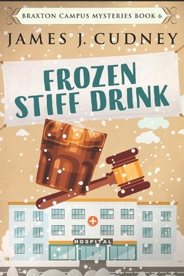 Frozen Stiff Drink: Large Print Edition by James J. Cudney