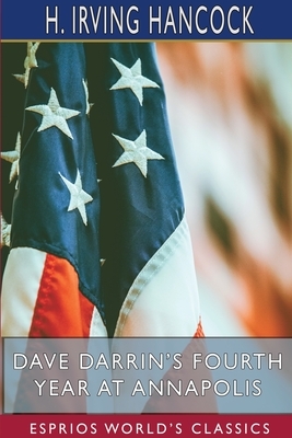 Dave Darrin's Fourth Year at Annapolis (Esprios Classics) by H. Irving Hancock