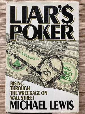 Liar's Poker: Rising Through the Wreckage on Wall Street by Michael Lewis