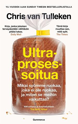 Ultraprosessoitua - Miksi syömme ruokaa joka ei ole ruokaa ja miten se meihin vaikuttaa? by Chris van Tulleken