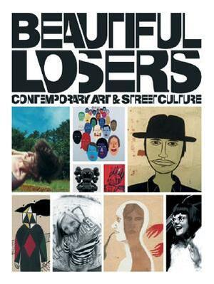 Beautiful Losers: Contemporary Art and Street Culture by Aaron Rose