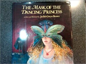 The Mask Of The Dancing Princess by Judith Gwyn Brown