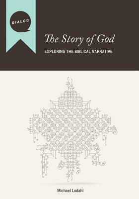 The Story of God: Exploring the Biblical Narrative by Michael Lodahl