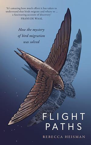 Flight Paths: How the mystery of bird migration was solved by Rebecca Heisman, Rebecca Heisman