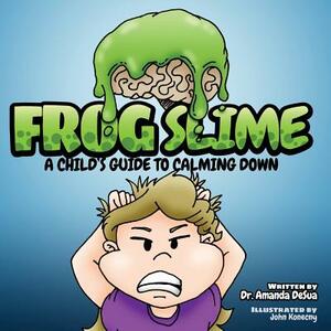 Frog Slime: A Child's Guide to Calming Down by Amanda Desua