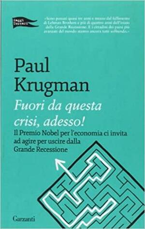 Fuori da questa crisi, adesso! by Paul Krugman
