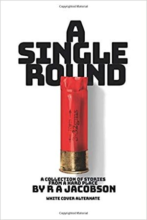 A Single Round by R.A. Jacobson