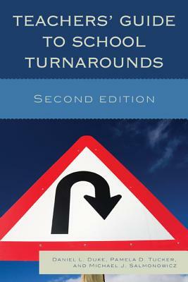 Teachers' Guide to School Turnarounds, Second Edition by Daniel L. Duke, Pamela D. Tucker, Michael J. Salmonowicz