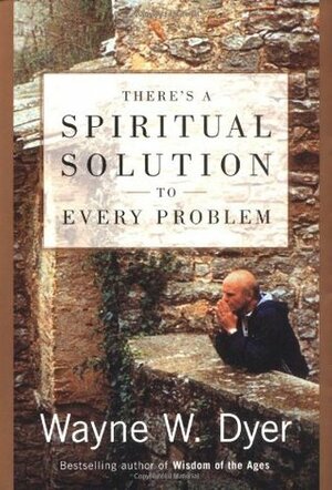 There's a Spiritual Solution to Every Problem by Wayne W. Dyer