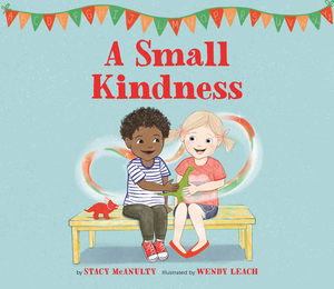 A Small Kindness by Stacy McAnulty