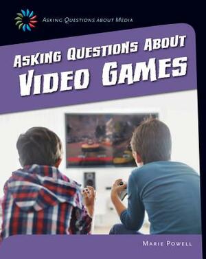 Asking Questions about Video Games by Marie Powell