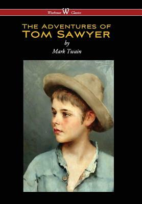 Adventures of Tom Sawyer (Wisehouse Classics Edition) (Reprod. 1876) by Mark Twain