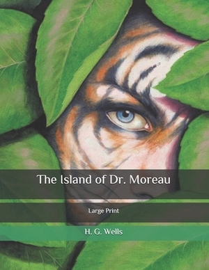 The Island of Dr. Moreau: Large Print by H.G. Wells