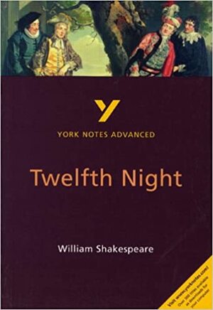 York Notes Advanced On Twelfth Night By William Shakespeare (York Notes Advanced) by York Notes, William Shakespeare