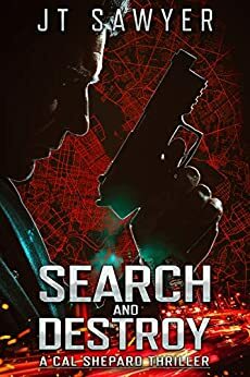 Search and Destroy: A Cal Shepard Black-Ops Thriller by JT Sawyer