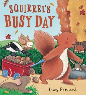Squirrel's Busy Day by Lucy Barnard