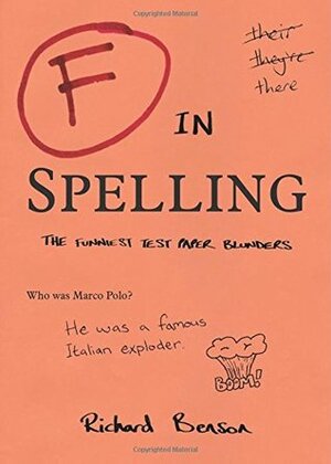 F in Spelling: The Funniest Test Paper Blunders (F in Exams) by Richard Benson