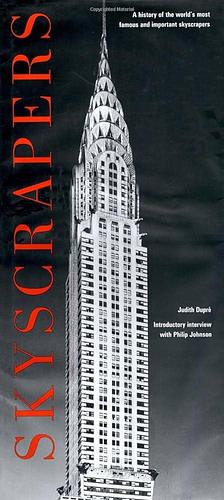 Skyscrapers: A History of the World's Most Famous and Important Skyscrapers by Judith Dupre, Philip Johnson, Philip Johnson