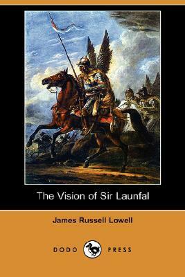 The Vision of Sir Launfal by James Russell Lowell