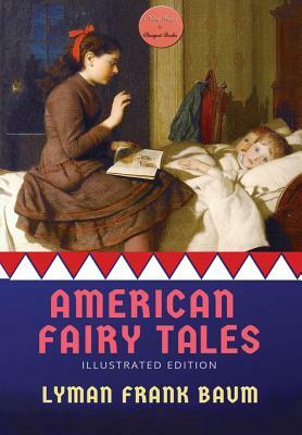 American Fairy Tales: [Illustrated Edition] by L. Frank Baum