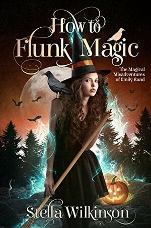 How to Flunk Magic by Elena Bryce, Stella Wilkinson