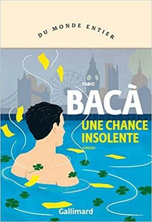 Une chance insolente by Fabio Bacà