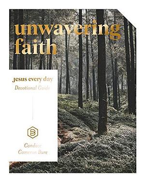 Unwavering Faith: Jesus Every Day Devotional Guide by Candace Cameron Bure, Candace Cameron Bure