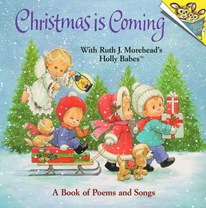 Christmas is Coming with Ruth J. Morehead's Holly Babes by Ruth J. Morehead