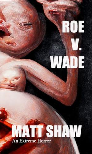 Roe V. Wade by Matt Shaw