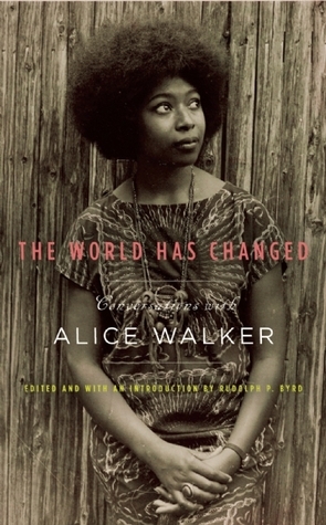 The World Has Changed: Conversations with Alice Walker by Alice Walker, Rudolph P. Byrd