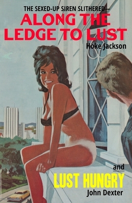 Along The Ledge To Lust / Lust Hungry by John Dexter, Hoke Jackson