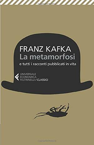 La metamorfosi e tutti i racconti pubblicati in vita by Franz Kafka