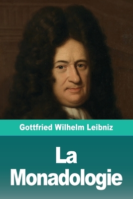 La Monadologie by Gottfried Wilhelm Leibniz