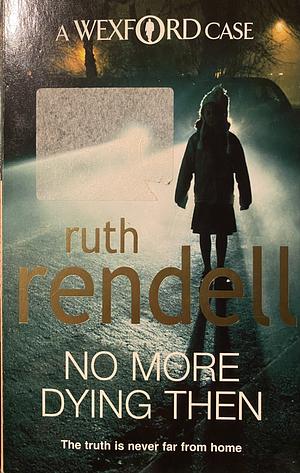 No More Dying Then by Ruth Rendell