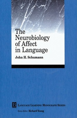 The Neurobiology of Affect in Language Learning by John H. Schumann