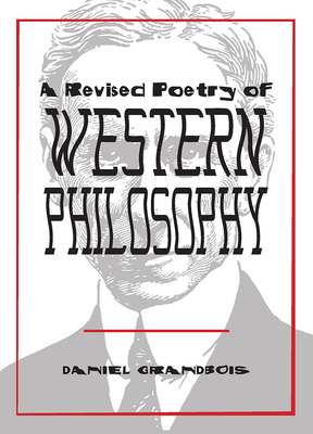 A Revised Poetry of Western Philosophy by Daniel Grandbois