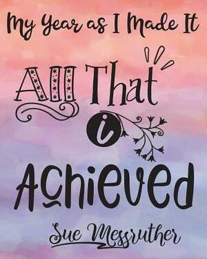 All That I Achieved: Personal Memorandum Diary by Sue Messruther
