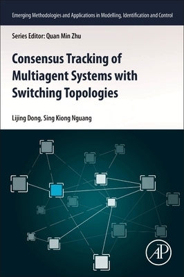 Consensus Tracking of Multi-Agent Systems with Switching Topologies by Sing Kiong Nguang, Lijing Dong