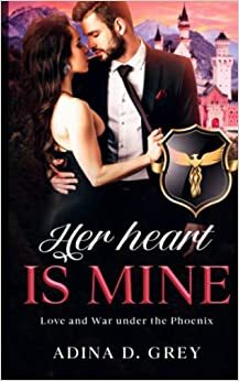 Her Heart is Mine: Love and War Under the Phoenix by Adina D. Grey, Michael Valor