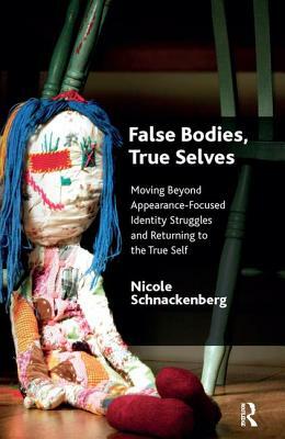 False Bodies, True Selves: Moving Beyond Appearance-Focused Identity Struggles and Returning to the True Self by Nicole Schnackenberg