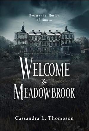 Welcome to Meadowbrook by Cassandra L. Thompson