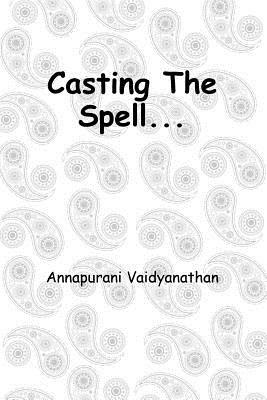 Casting The Spell... by Annapurani Vaidyanathan