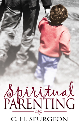 Spiritual Parenting by Charles H. Spurgeon