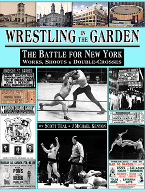 Wrestling in the Garden: The Battle for New York by J Michael Kenyon, Scott Teal