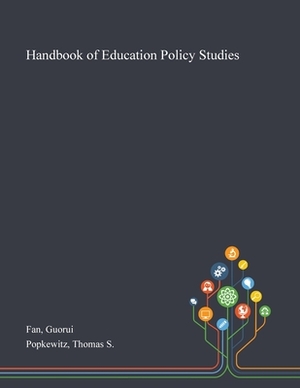 Handbook of Education Policy Studies by Guorui Fan, Thomas S. Popkewitz